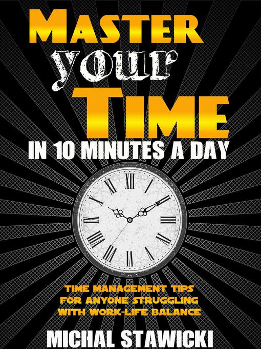 Title details for Master Your Time in 10 Minutes a Day by Michal Stawicki - Available